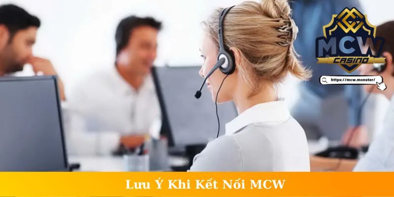 Lưu ý khi kết nối hỗ trợ tại MCW